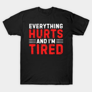 Everything Hurts And I'm Tired Funny Gym Workout Motivation Fitness Exercice GymLife Bodybuilder T-Shirt